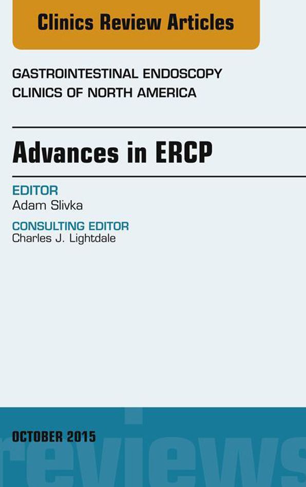 Advances in ERCP, An Issue of Gastrointestinal Endoscopy Clinics, E-Book