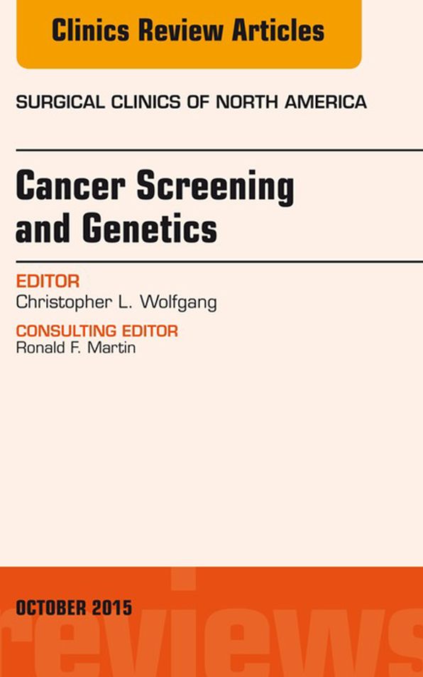 Cancer Screening and Genetics, An Issue of Surgical Clinics, E-Book