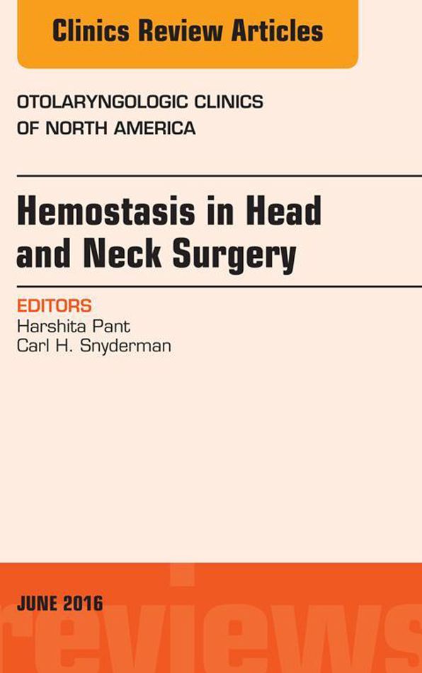 Hemostasis in Head and Neck Surgery, An Issue of Otolaryngologic Clinics of North America, E-Book