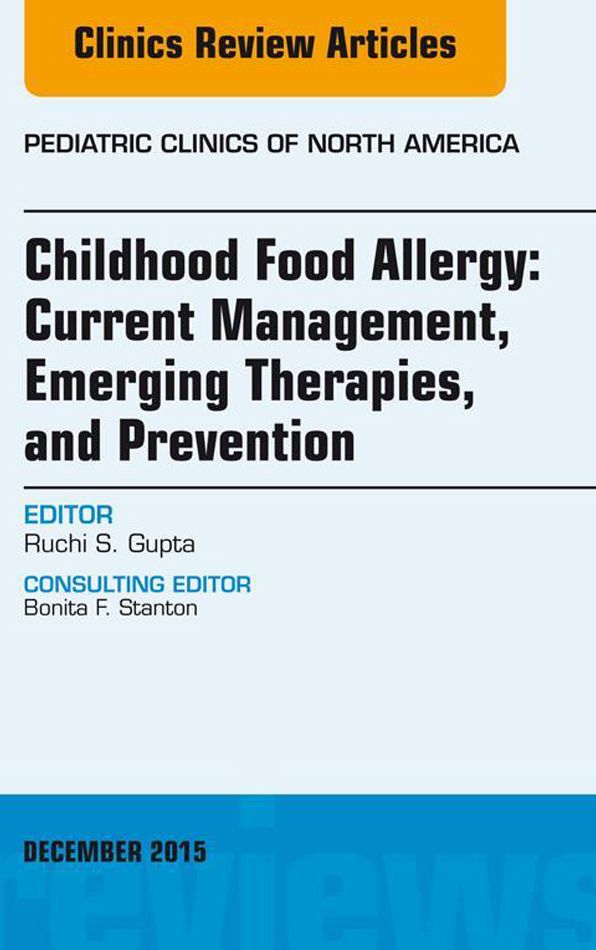 Childhood Food Allergy: Current Management, Emerging Therapies, and Prevention, An Issue of Pediatric Clinics, E-Book