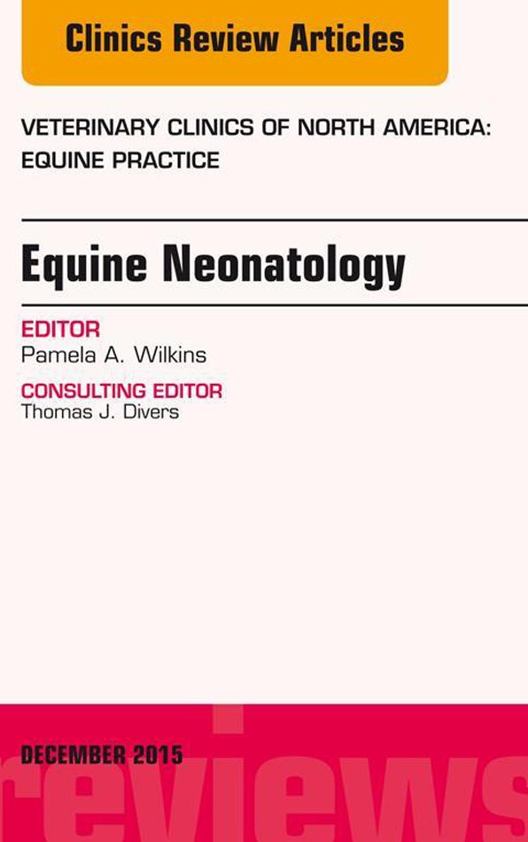 Equine Neonatology, An Issue of Veterinary Clinics of North America: Equine Practice, E-Book