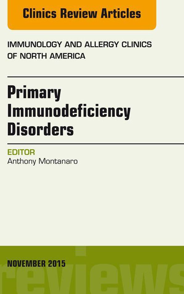 Primary Immunodeficiency Disorders, An Issue of Immunology and Allergy Clinics of North America 35-4, E-Book