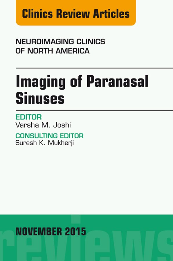 Imaging of Paranasal Sinuses, An Issue of Neuroimaging Clinics 25-4, E-Book
