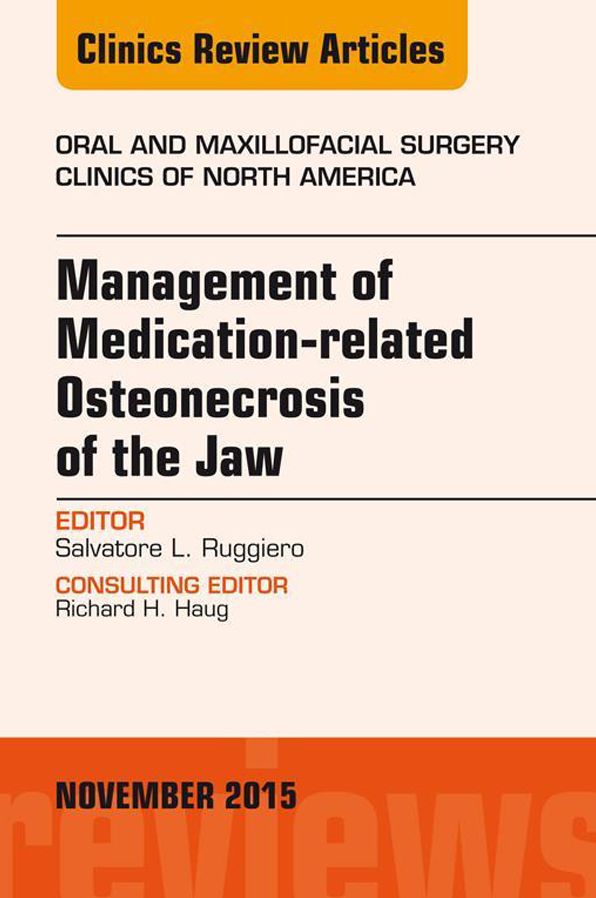 Management of Medication-related Osteonecrosis of the Jaw, An Issue of Oral and Maxillofacial Clinics of North America 27-4, E-Book
