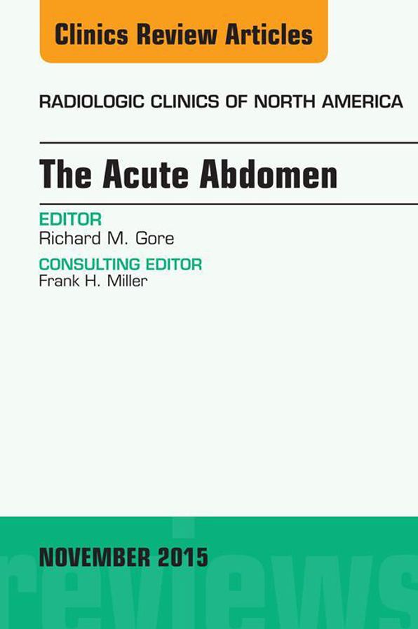 The Acute Abdomen, An Issue of Radiologic Clinics of North America 53-6, E-Book