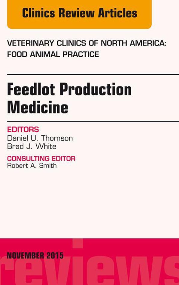 Feedlot Production Medicine, An Issue of Veterinary Clinics of North America: Food Animal Practice 31-3, E-Book