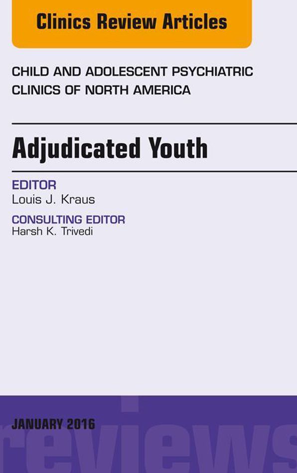 Adjudicated Youth, An Issue of Child and Adolescent Psychiatric Clinics, E-Book