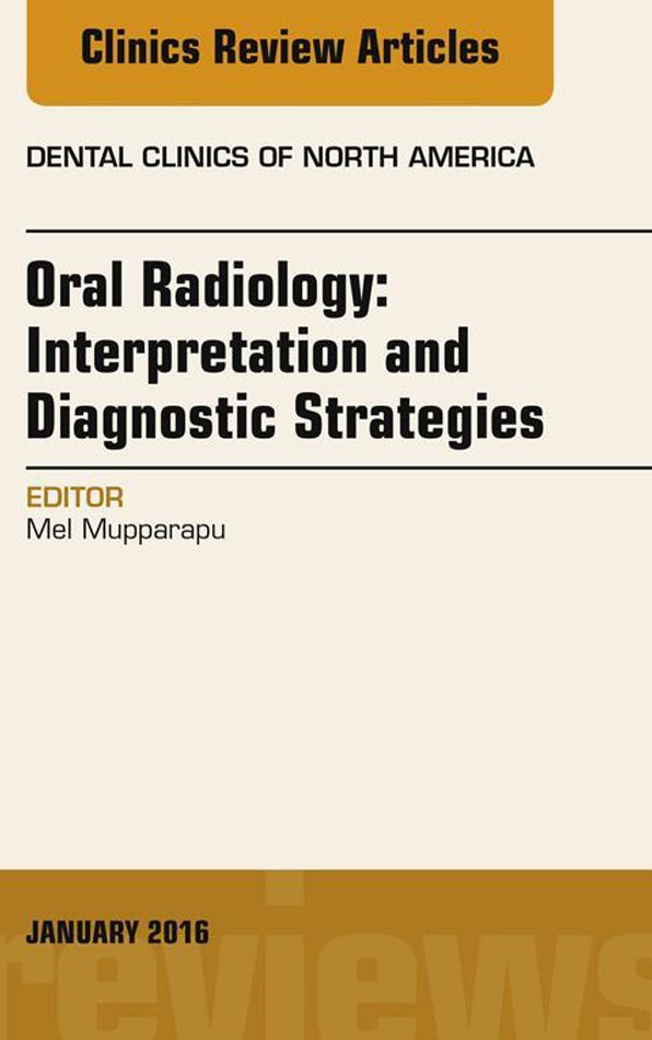 Oral Radiology: Interpretation and Diagnostic Strategies, An Issue of Dental Clinics of North America, E-Book