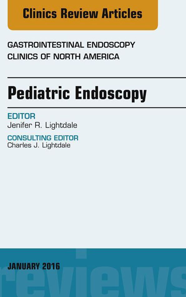 Pediatric Endoscopy, An Issue of Gastrointestinal Endoscopy Clinics of North America, E-Book