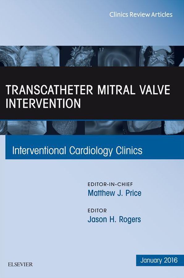 Transcatheter Mitral Valve Intervention, An Issue of Interventional Cardiology Clinics, E-Book