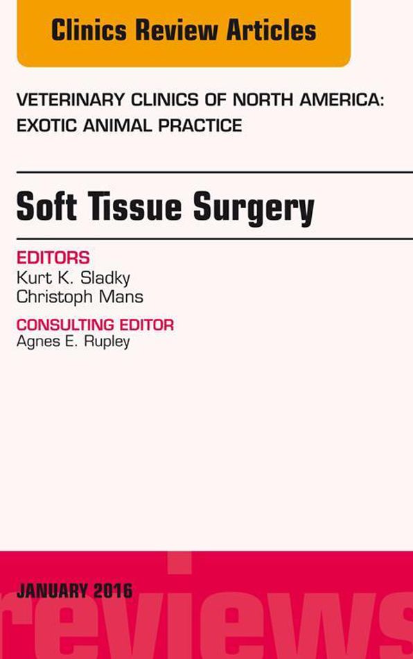 Soft Tissue Surgery, An Issue of Veterinary Clinics of North America: Exotic Animal Practice, E-Book
