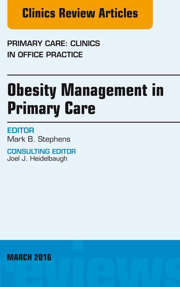 Obesity Management in Primary Care, An Issue of Primary Care: Clinics in Office Practice, E-Book