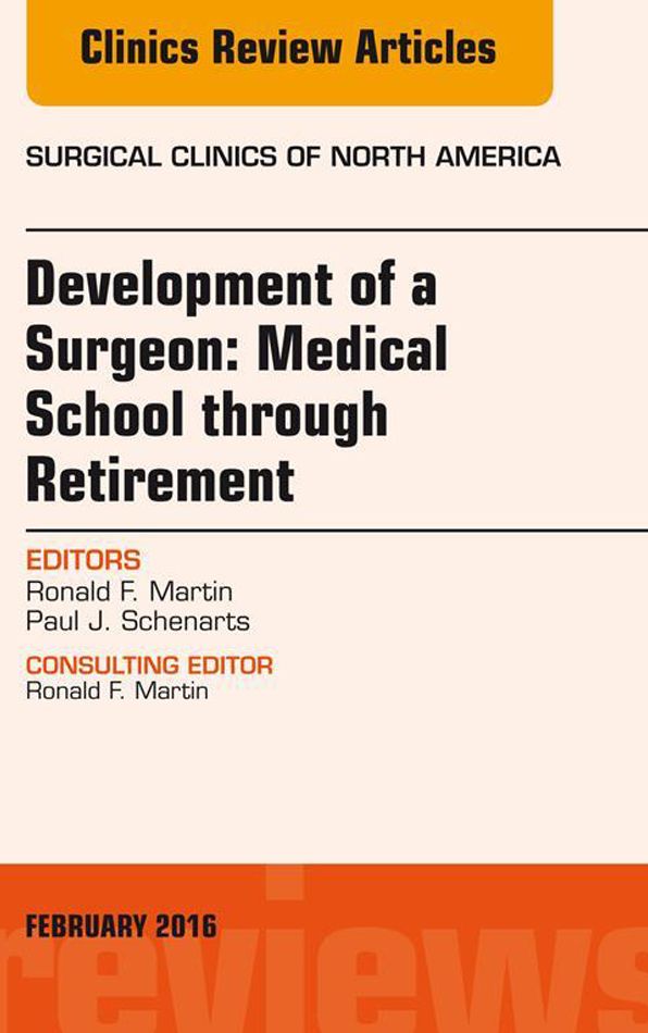 Development of a Surgeon: Medical School through Retirement, An Issue of Surgical Clinics of North America, E-Book