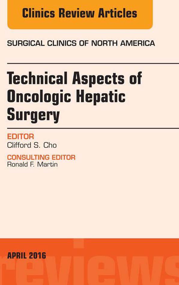 Technical Aspects of Oncological Hepatic Surgery, An Issue of Surgical Clinics of North America, E-Book