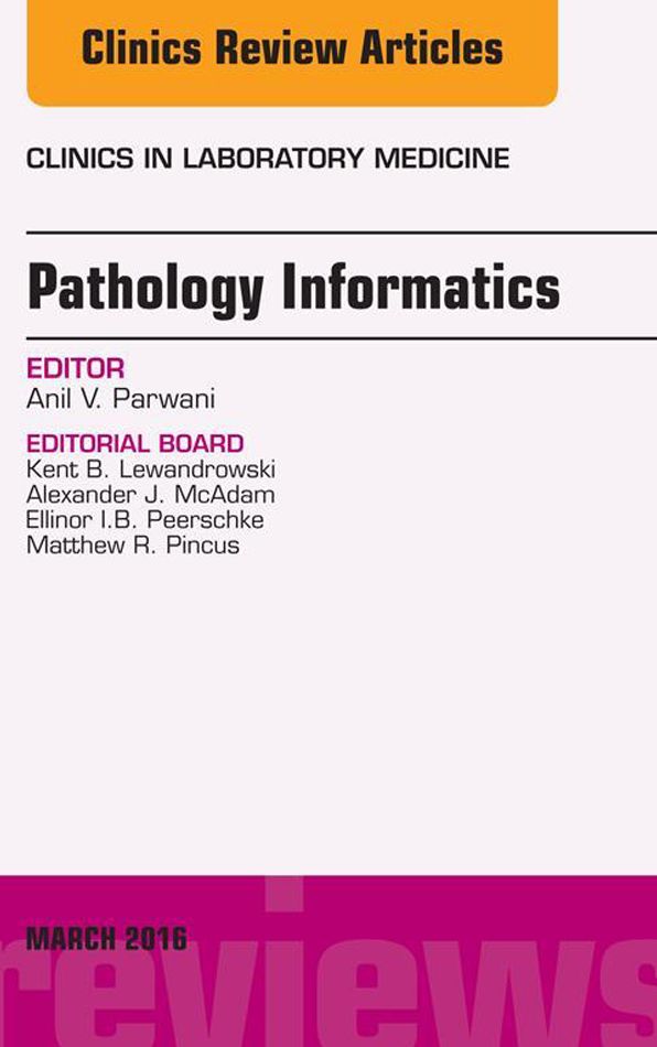 Pathology Informatics, An Issue of the Clinics in Laboratory Medicine, E-Book