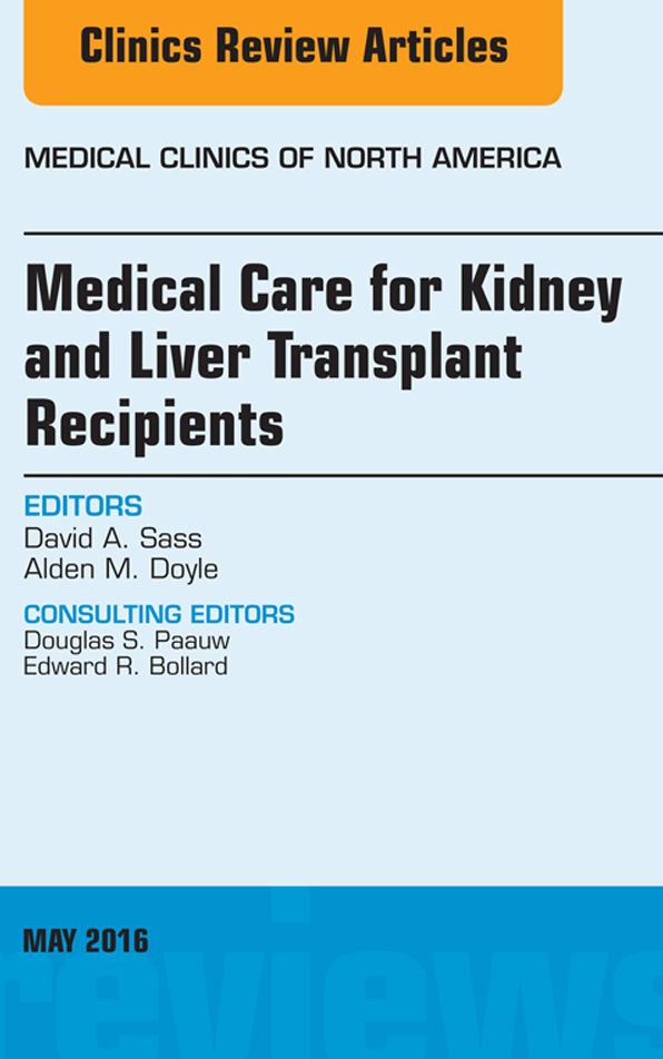 Medical Care for Kidney and Liver Transplant Recipients, An Issue of Medical Clinics of North America, E-Book