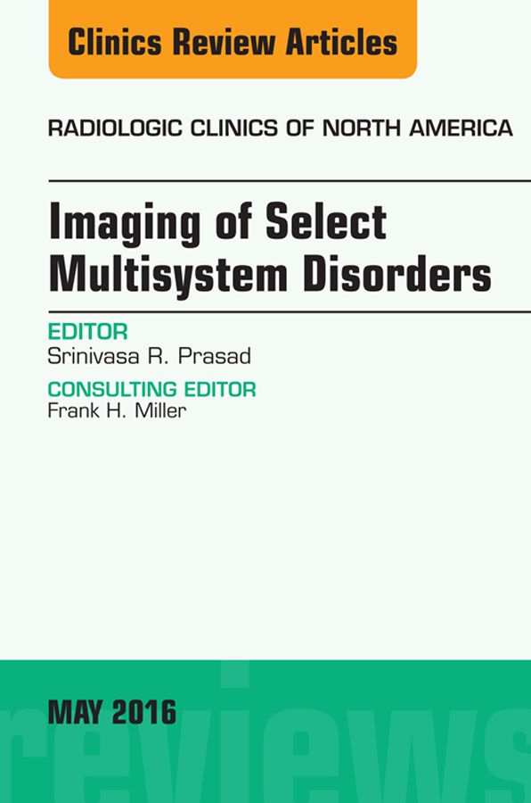 Imaging of Select Multisystem Disorders, An issue of Radiologic Clinics of North America, E-Book