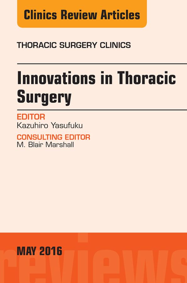 Innovations in Thoracic Surgery, An Issue of Thoracic Surgery Clinics of North America, E-Book