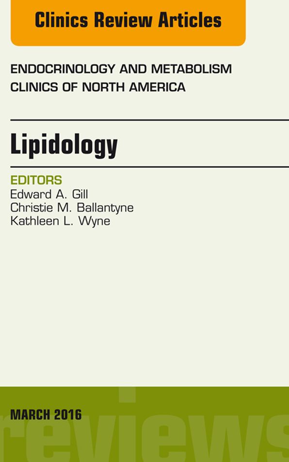 Lipidology, An Issue of Endocrinology and Metabolism Clinics of North America, E-Book