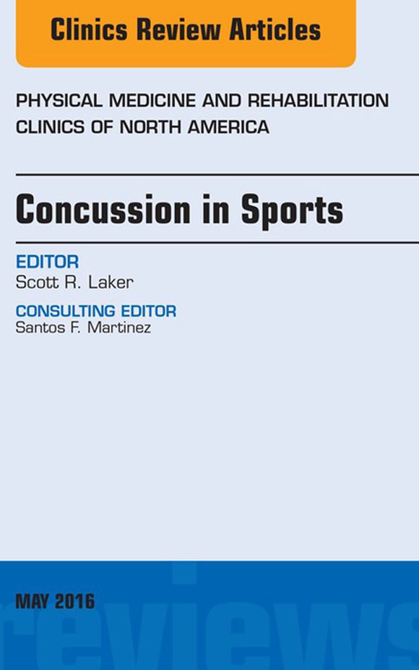 Concussion in Sports, An Issue of Physical Medicine and Rehabilitation Clinics of North America, E-Book
