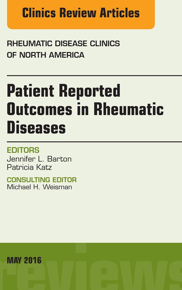 Patient Reported Outcomes in Rheumatic Diseases, An Issue of Rheumatic Disease Clinics of North America, E-Book