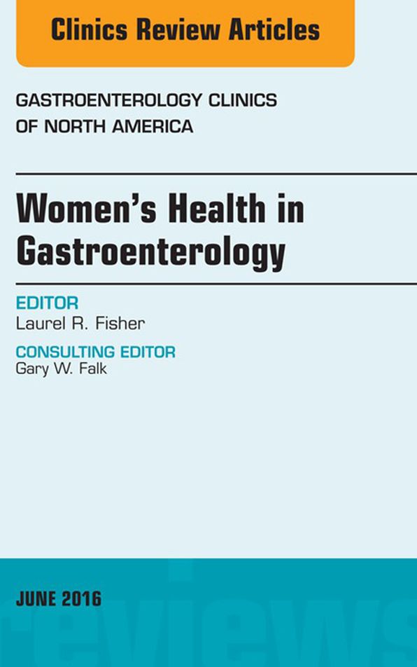 Women's Health in Gastroenterology, An Issue of Gastroenterology Clinics of North America, E-Book