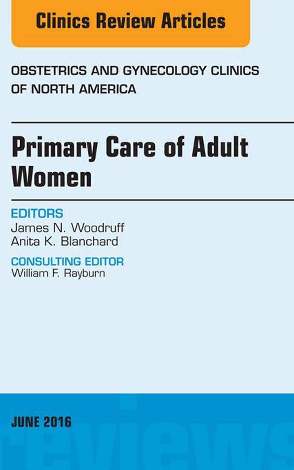 Primary Care of Adult Women, An Issue of Obstetrics and Gynecology Clinics of North America, E-Book