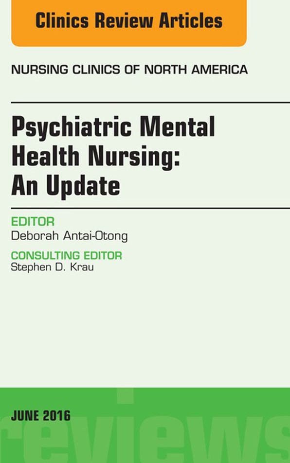 Psychiatric Mental Health Nursing, An Issue of Nursing Clinics of North America, E-Book
