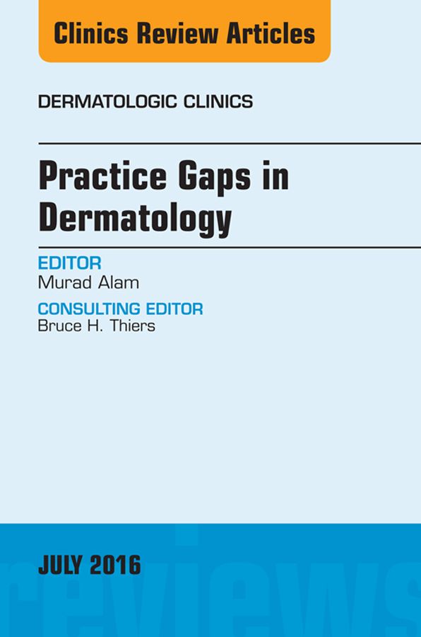 Practice Gaps in Dermatology, An Issue of Dermatologic Clinics, E-Book