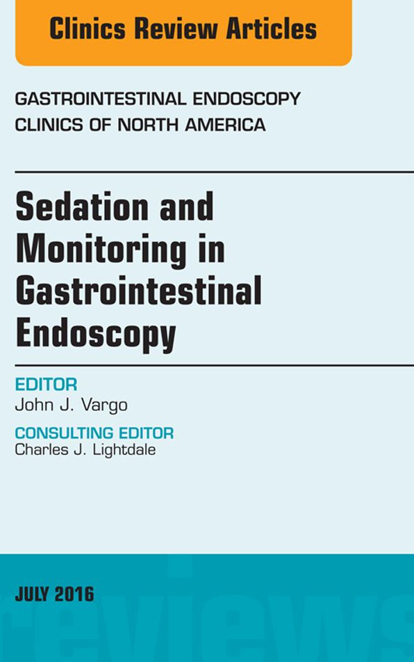 Sedation and Monitoring in Gastrointestinal Endoscopy, An Issue of Gastrointestinal Endoscopy Clinics of North America, E-Book