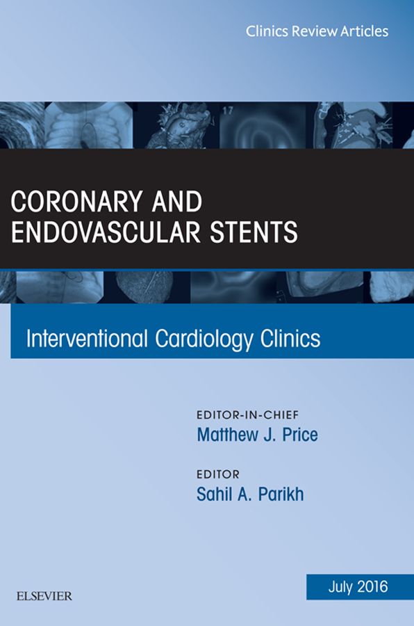 Coronary and Endovascular Stents, An Issue of Interventional Cardiology Clinics, E-Book