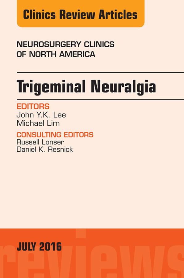 Trigeminal Neuralgia, An Issue of Neurosurgery Clinics of North America, E-Book