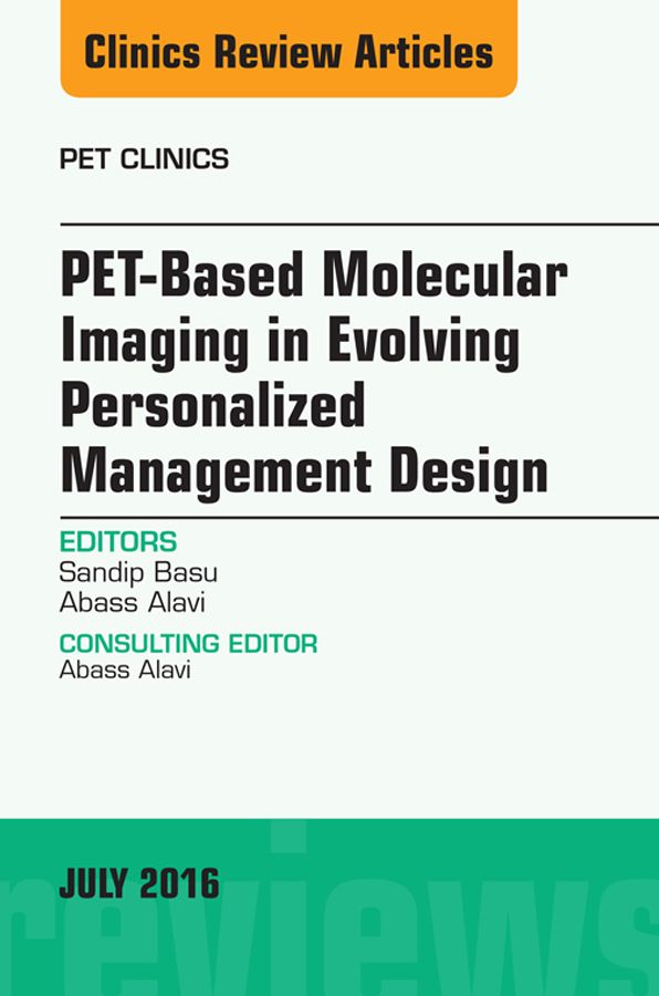 PET-Based Molecular Imaging in Evolving Personalized Management Design, An Issue of PET Clinics, E-Book