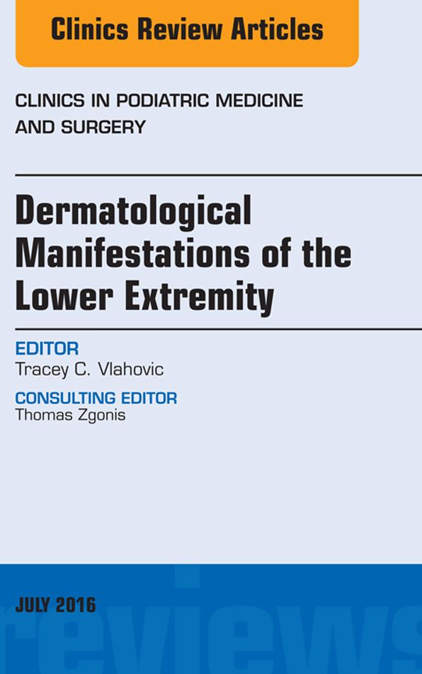 Dermatologic Manifestations of the Lower Extemity, An Issue of Clinics in Podiatric Medicine and Surgery, E-Book