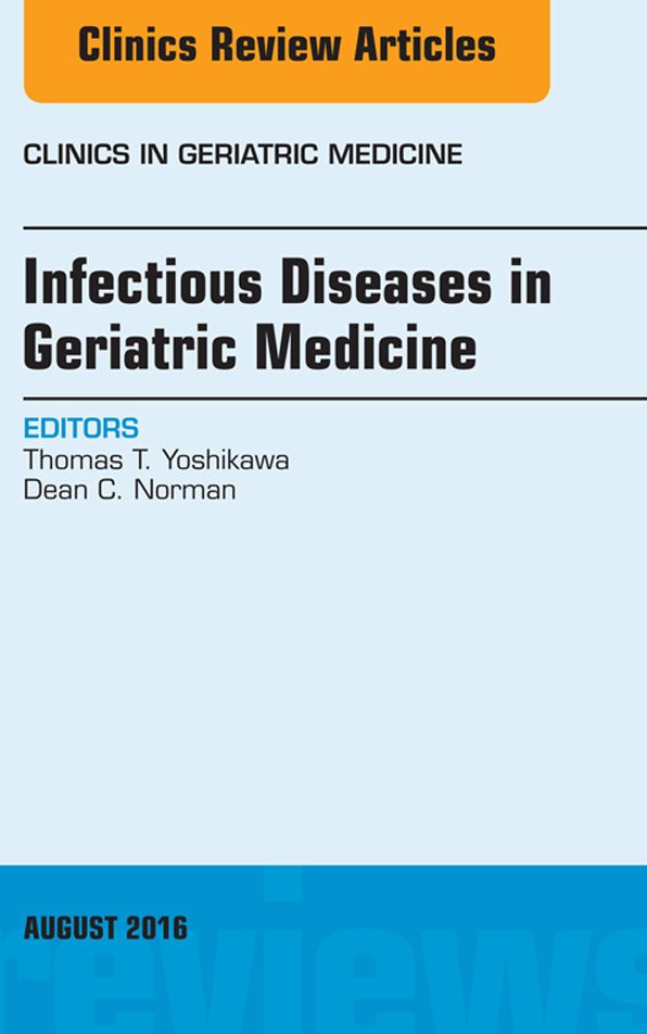 Infectious Diseases in Geriatric Medicine, An Issue of Clinics in Geriatric Medicine, E-Book