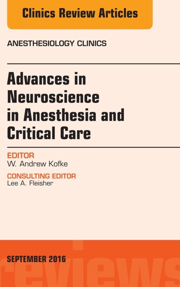 Advances in Neuroscience in Anesthesia and Critical Care, An Issue of Anesthesiology Clinics, E-Book