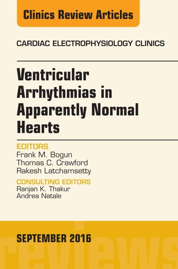 Ventricular Arrhythmias in Apparently Normal Hearts, An Issue of Cardiac Electrophysiology Clinics, E-Book