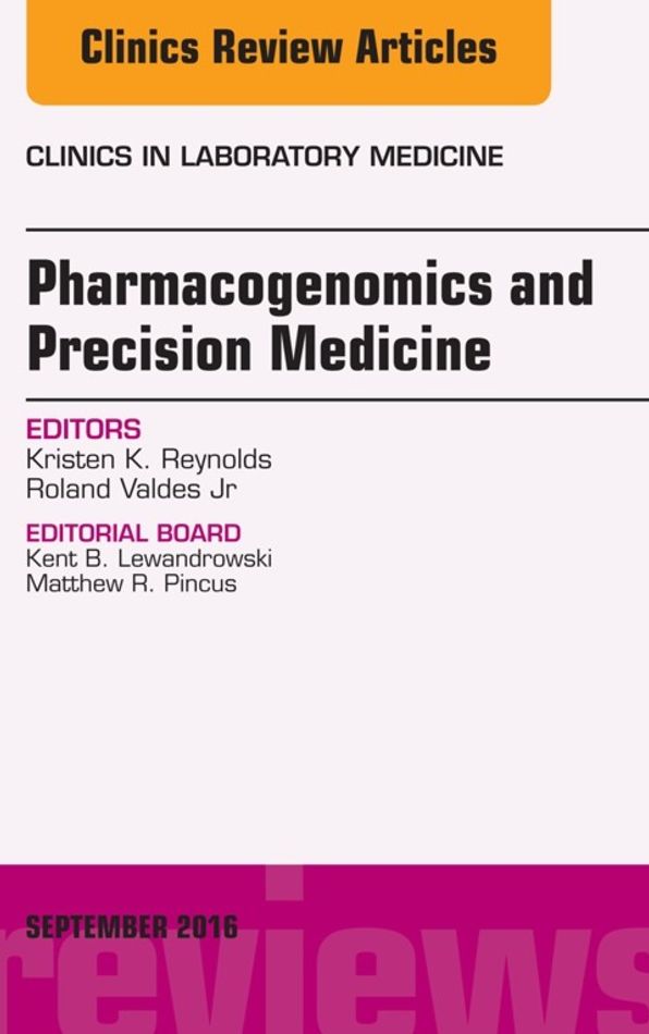 Pharmacogenomics and Precision Medicine, An Issue of the Clinics in Laboratory Medicine, E-Book