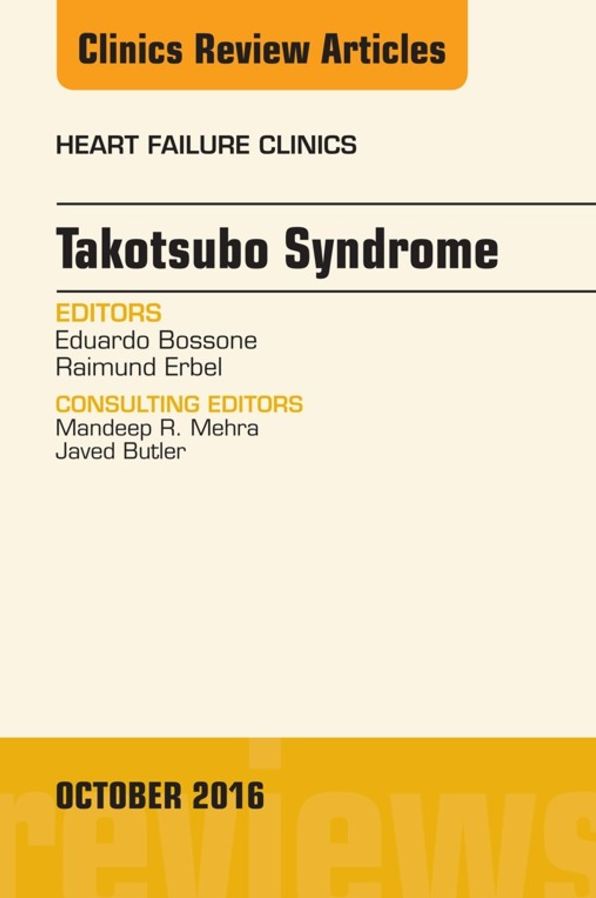 Takotsubo Syndrome, An Issue of Heart Failure Clinics, E-Book
