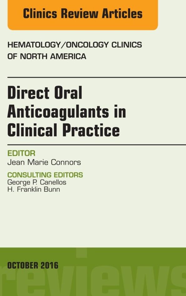 Direct Oral Anticoagulants in Clinical Practice, An Issue of Hematology/Oncology Clinics of North America, E-Book