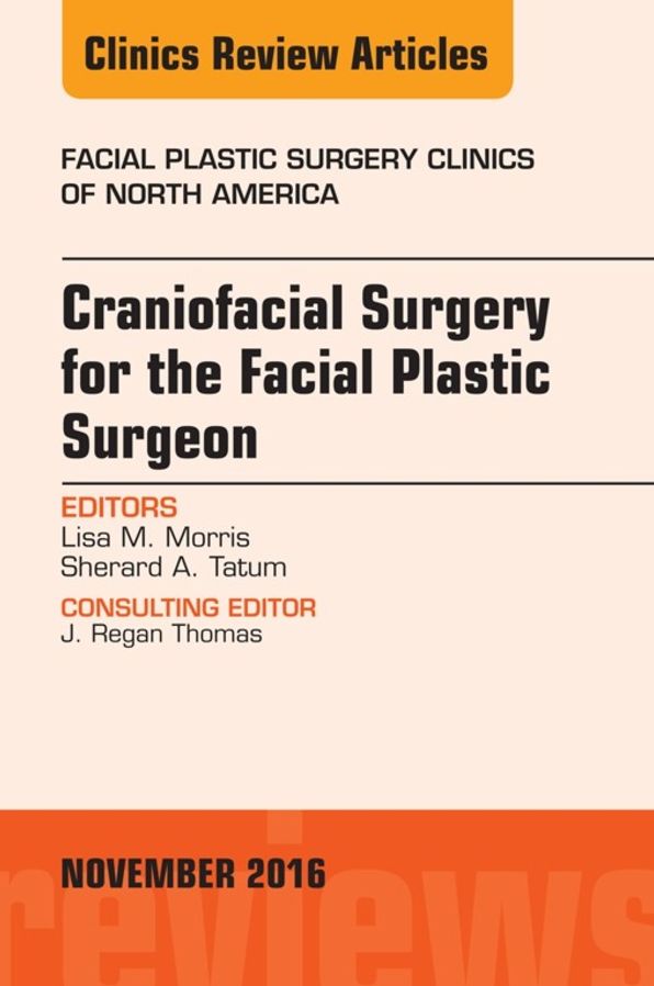 Craniofacial Surgery for the Facial Plastic Surgeon, An Issue of Facial Plastic Surgery Clinics, E-Book
