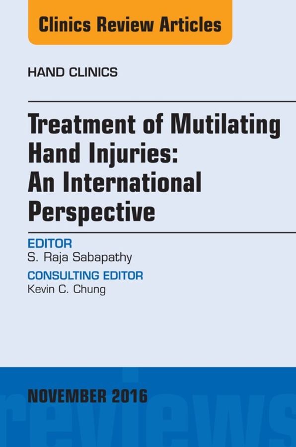 Treatment of Mutilating Hand Injuries: An International Perspective, An Issue of Hand Clinics, E-Book