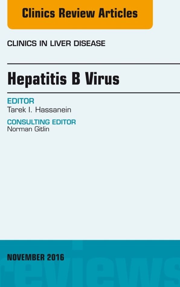 Hepatitis B Virus, An Issue of Clinics in Liver Disease, E-Book