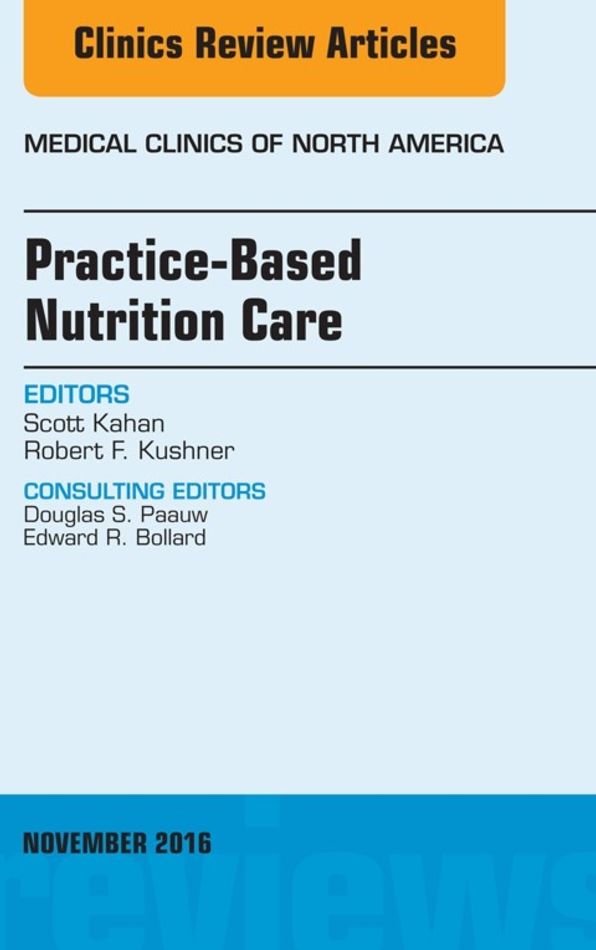 Practice-Based Nutrition Care, An Issue of Medical Clinics of North America, E-Book
