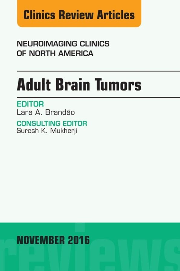 Adult Brain Tumors, An Issue of Neuroimaging Clinics of North America, E-Book