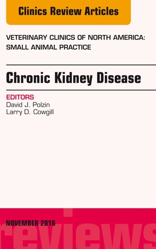 Chronic Kidney Disease, An Issue of Veterinary Clinics of North America: Small Animal Practice, E-Book