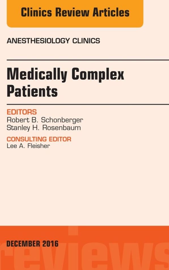 Medically Complex Patients, An Issue of Anesthesiology Clinics, E-Book