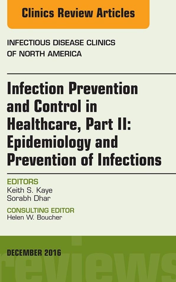Infection Prevention and Control in Healthcare, Part II: Epidemiology and Prevention of Infections, An Issue of Infectious Disease Clinics of North America, E-Book