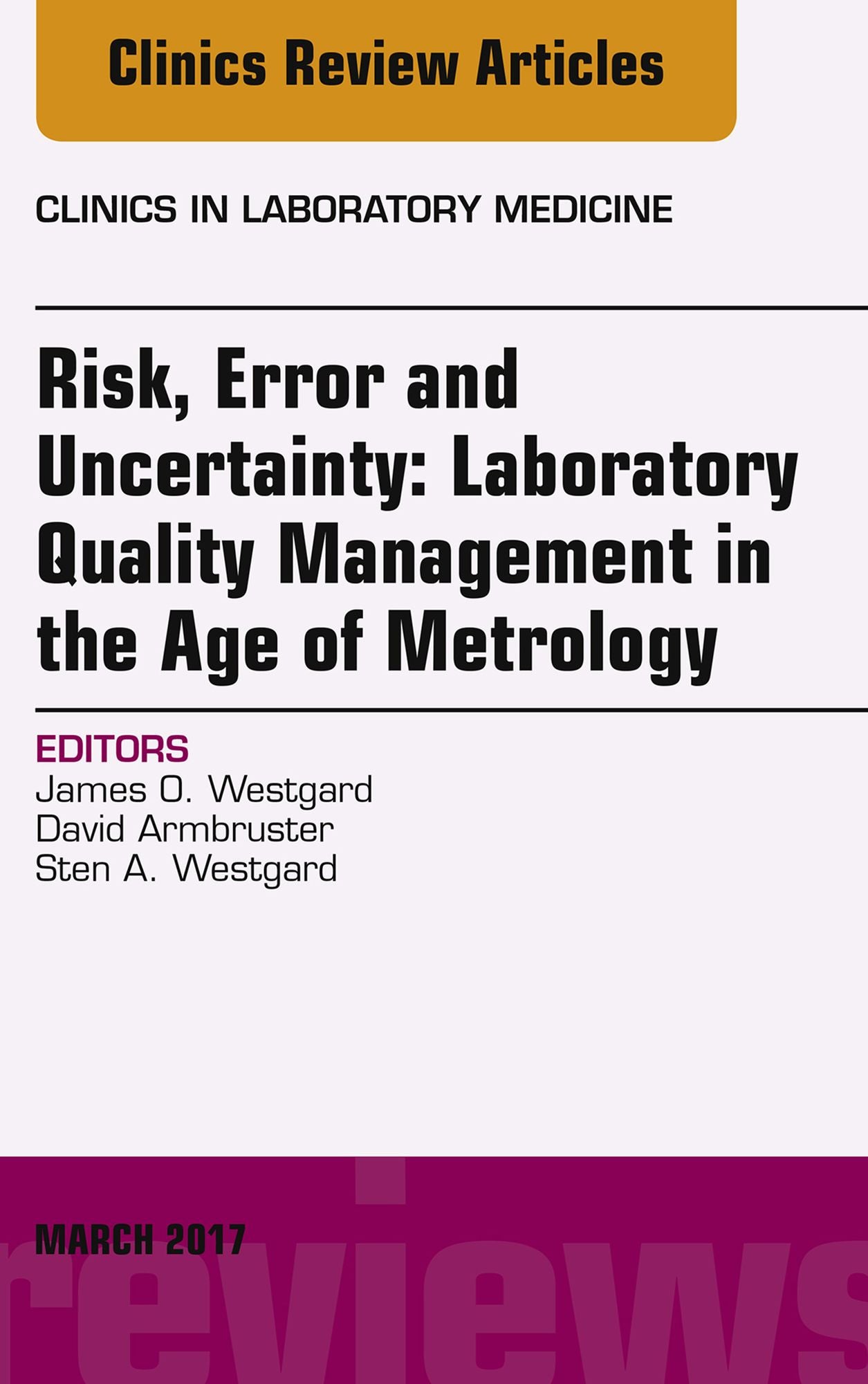 Risk, Error and Uncertainty: Laboratory Quality Management in the Age of Metrology, An Issue of the Clinics in Laboratory Medicine, E-Book