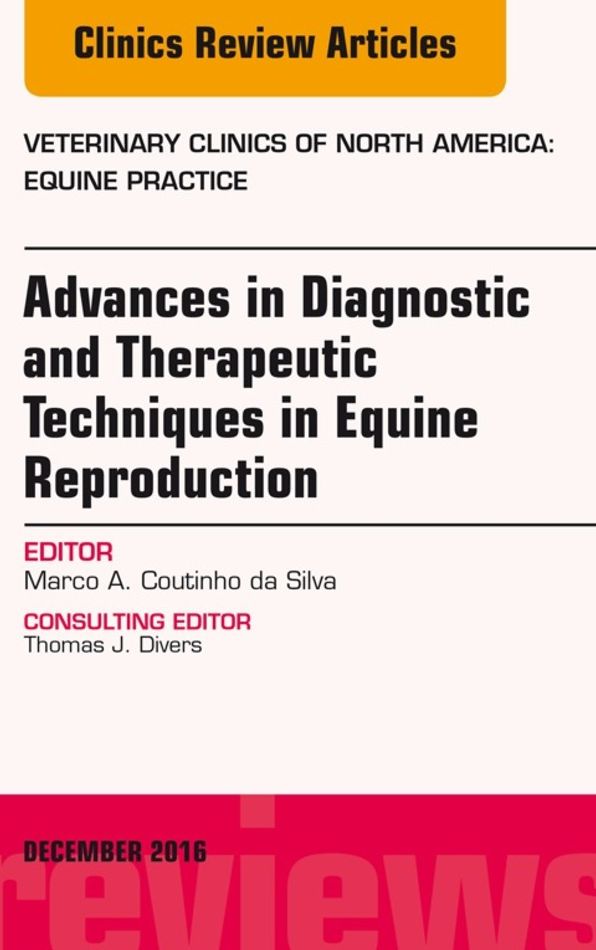 Advances in Diagnostic and Therapeutic Techniques in Equine Reproduction, An Issue of Veterinary Clinics of North America: Equine Practice, E-Book